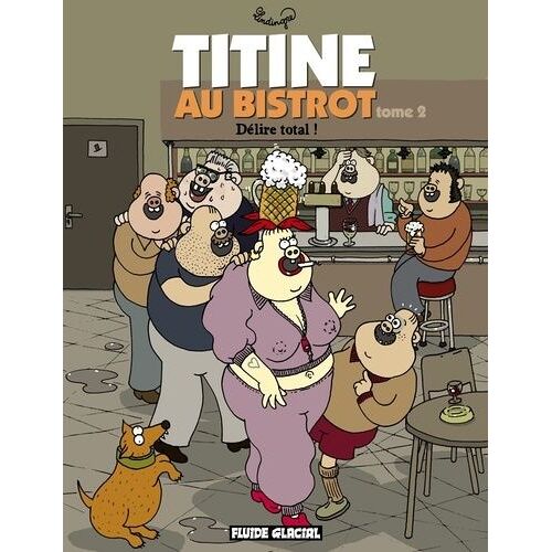 Titine Au Bistrot - Tome 2 - Délire Total !