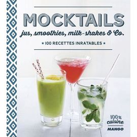 Mocktails - Jus, Smoothies, Milk-Shakes & Co - 100 Recettes Inratables
