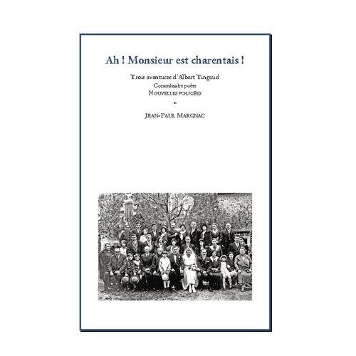 Ah! Monsieur Est Charentais ! - Trois Aventures D'albert Tingaud, Commissaire Poète