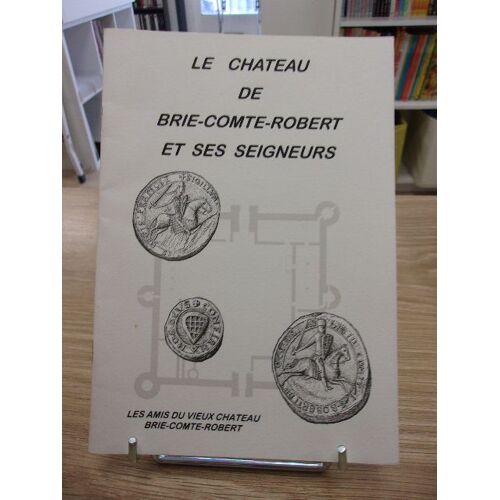 Le Château De Brie-Comte-Robert Et Ses Seigneurs