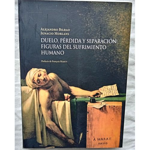 Alejandro Bilbao / Ignacio Morlans, Duelo, Pérdida Y Separacion : Figuras Del Sufrimiento Humano, Ediciones Universitarias De Valparaiso (Chile), 2010, En Espagnol