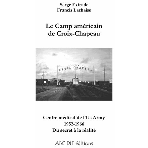 Le Camp Américain De Croix-Chapeau 1952-1966