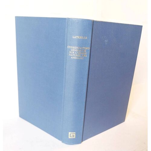 Considérations Générales Sur L'Ordre Naturel Des Animaux Composant Les Classes Des Crustacés, Des Arachnides Et Des Insectes Latreille, P. A. (Pierre André) (1762-1833) 1970