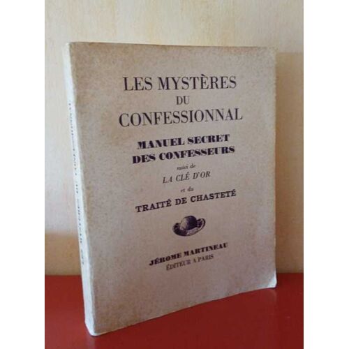 Les Mystères Du Confessionnal Manuel Secret Des Confesseurs Suivi De La Clé D'or Et Du Traité De Chasteté
