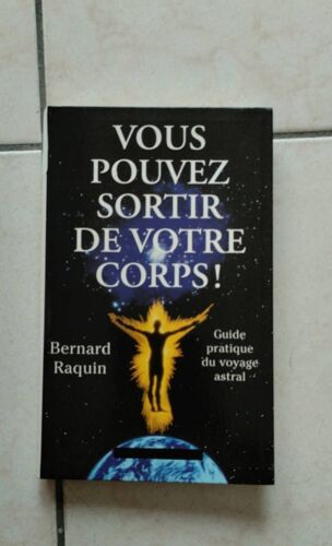 Vous Pouvez Sortir De Votre Corps, Guy De Pratique Du Voyage Astral Par L'Auteur Bernard Raquin