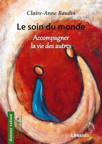 Le Soin Du Monde - Accompagner La Vie Des Autres