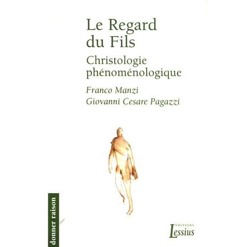 Le Regard Du Fils - Christologie Phénoménologique