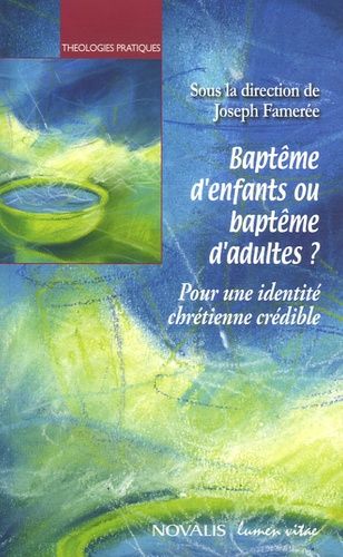Baptême D'enfants Ou Baptême D'adultes ? - Pour Une Identité Chrétienne Crédible