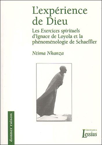 L'experience De Dieu - Les Exercices Spirituels D'ignace De Loyola A La Lumiere De La Phenomenologie De Richard Schaeffler