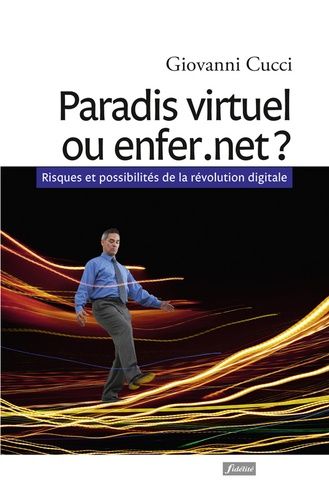 Paradis Virtuel Ou Enfer.Net ? - Risques Et Possibilités De La Révolution Digitale
