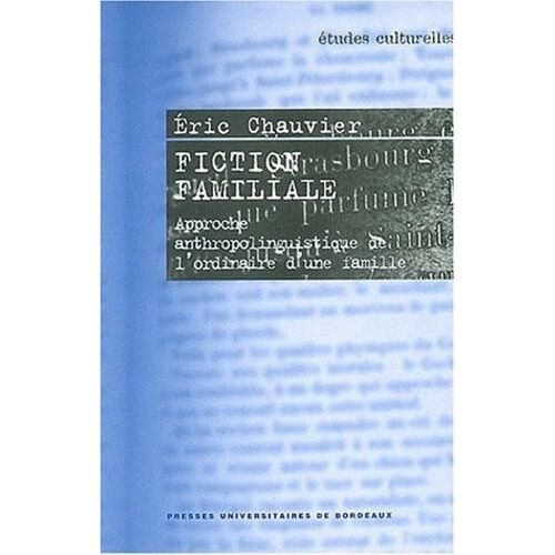 Fiction Familiale - Approche Anthropolinguistique De L'ordinaire D'une Famille