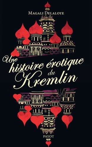 Une Histoire Érotique Du Kremlin - D'ivan-Le-Terrible À Raïssa Gorbatcheva