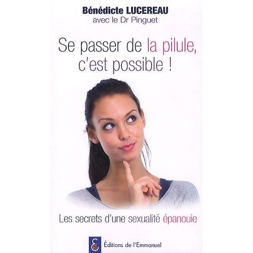 Se Passer De La Pilule, C'est Possible ! - Les Secrets D'une Sexualité Épanouie