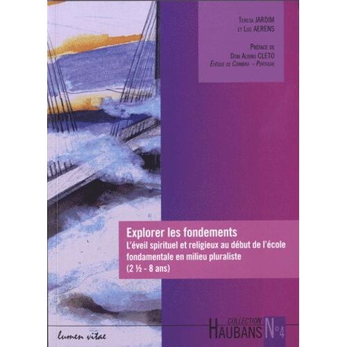 Explorer Les Fondements - L'éveil Spirituel Et Religieux Au Début De L'école Fondamentale En Milieu Pluraliste (2 1/2-8 Ans)