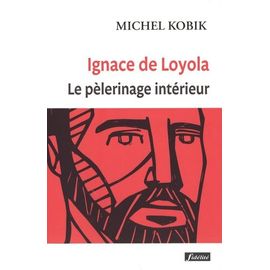 Ignace De Loyola : Le Pèlerinage Intérieur