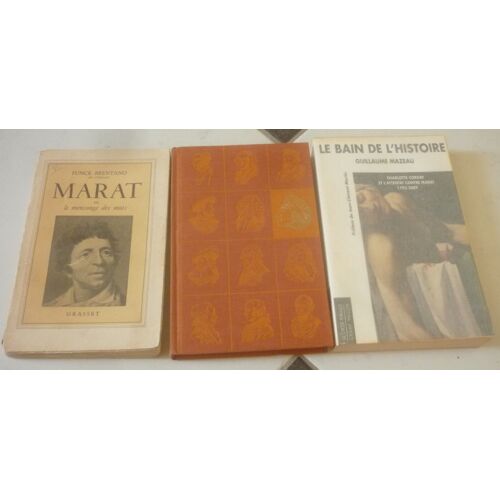Jean-Paul Marat, 2 Biographies L'Une Hostile L'Autre Favorable : Le Mensonge Des Mots (Funck-Brentano) + Jean Massin + Le Bain De L'Histoire, Charlotte Corday Et Attentat 1793-2009 (Guillaume Mazeau)