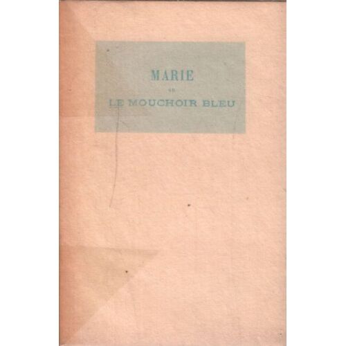 Marie Ou Le Mouchoir Bleu. Notice Litteraire Par Adolphe Ragot. Six Compositions De Sta Gravees Par Abot