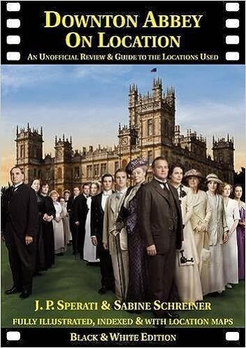Downton Abbey On Location : An Unofficial Review & Guide To The Locations Used In All 6 Series