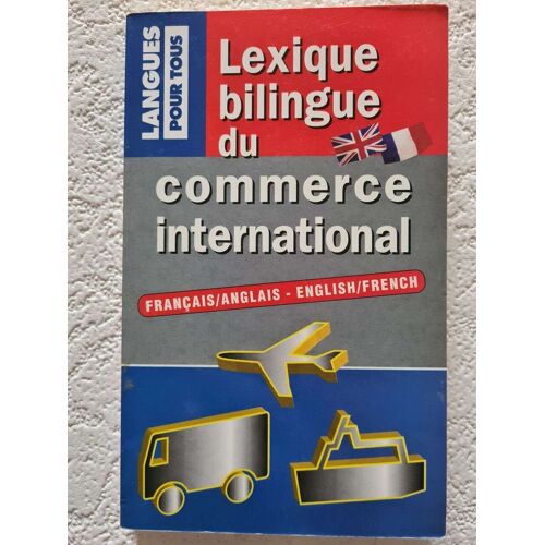 Lexique Bilingue Du Commerce International - Français/Anglais