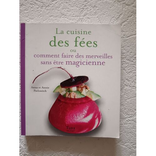La Cuisine Des Fées Ou Comment Faire Des Merveilles Sans Être Magicienne
