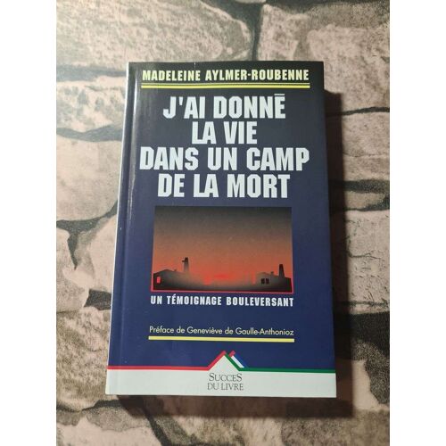 J'ai Donné La Vie Dans Un Camp De La Mort