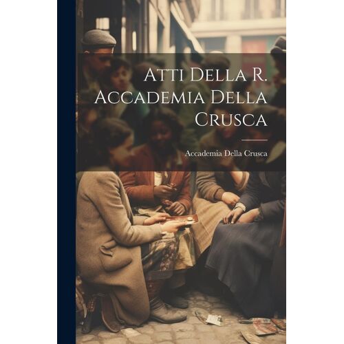 Atti Della R. Accademia Della Crusca