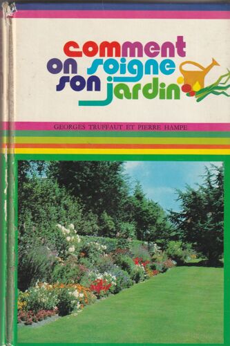 Georges Truffaut Et Pierre Hampe - Comment On Soigne Son Jardin 22e Edition 1976 543 Pages 140205x35 Mm - 0,660 Kg