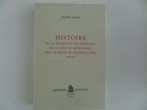 Histoire De La Musique Et Des Musiciens De La Cour De Bourgogne Sous Le Regne De Philippe Le Bon ( 1420-1467)