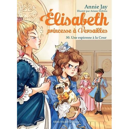 Elisabeth, Princesse À Versailles - Tome 30 - Une Espionne À La Cour