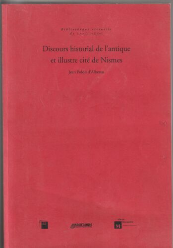 Discours Historial De L'antique Et Illustre Cité De Nismes. Avec Les Portraitz Des Plus Antiques & Insignes Bastimens Dusit Lieu, Reduits À Leur Vraye Mesure & Proportion, Ensemble De L'antique &(...)