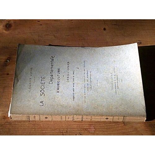 La Société Départementale D'agriculture De Draguignan Depuis Cent Ans (1801 À 1901)