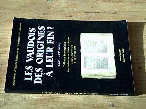 Les Vaudois Des Origines À Leur Fin ? (Xiie-Xvie Siècles) - Colloque International Aix En Provence 8-10 Avril 1988