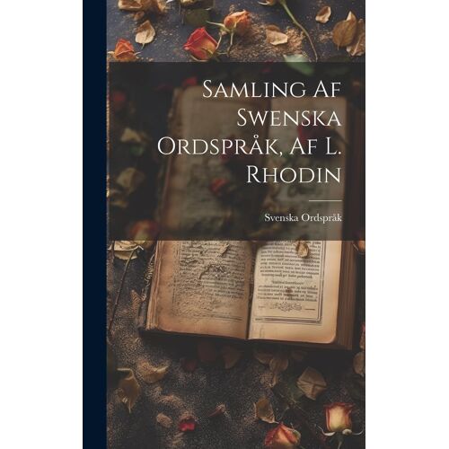 Samling Af Swenska Ordspråk, Af L. Rhodin