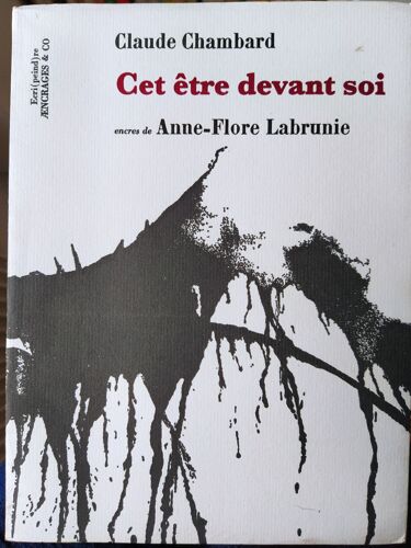 Cet Être Devant Soi Par Claude Chambard Avec Encres De Anne Flore Labrunie