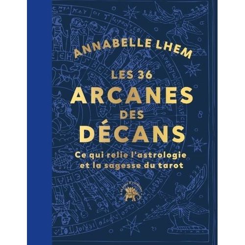 Les Décans Révélés - Une Relecture Des Décans À La Lumière Du Tarot