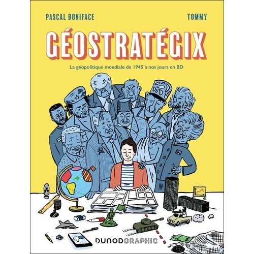 Géostratégix - La Géopolitique Mondiale De 1945 À Nos Jours En Bd