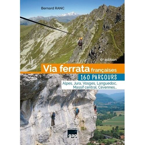 Via Ferrata Francaises - 160 Parcours - Alpes, Jura, Vosges, Languedoc, Massif Central, Cévennes