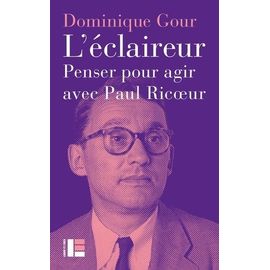 L'éclaireur - Penser Pour Agir Avec Paul Ricoeur