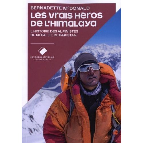 Les Vrais Héros De L'himalaya - L'histoire Des Alpinistes Du Népal Et Du Pakistan