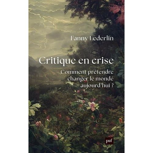 Critique En Crise - Comment Prétendre Changer Le Monde D'aujourd'hui ?