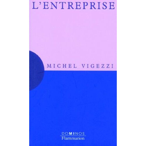 L'entreprise - Un Exposé Pour Comprendre, Un Essai Pour Réfléchir