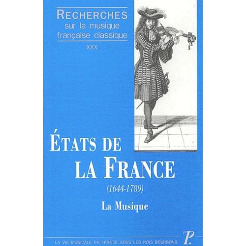 Etats De La France (1644-1789). La Musique : Les Institutions Et Les Hommes