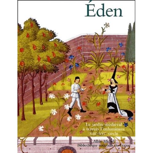 Eden - Le Jardin Médiéval À Travers L'enluminure Xiiie-Xvie Siècle