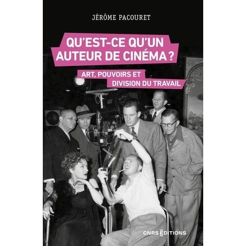 Qu'est-Ce Qu'un Auteur De Cinéma ? - Art, Pouvoirs Et Division Du Travail