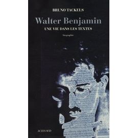Walter Benjamin - Une Vie Dans Les Textes