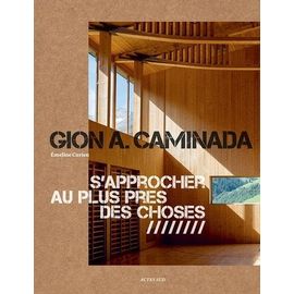 Gion A. Caminada - S'approcher Au Plus Près Des Choses