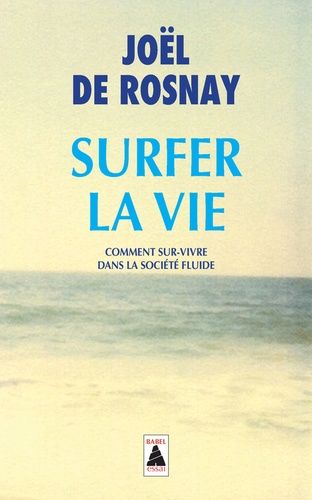 Surfer La Vie - Comment Sur-Vivre Dans La Société Fluide