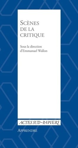 Scènes De La Critique - Les Mutations De La Critique Dans Les Arts De La Scène