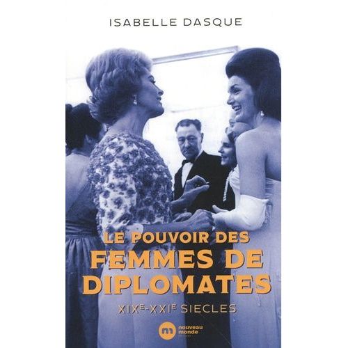 Le Pouvoir Des Femmes De Diplomates - Xixe-Xxie Siècles