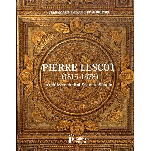 Pierre Lescot (1515-1578) - Architecte Du Roi & De La Pléiade